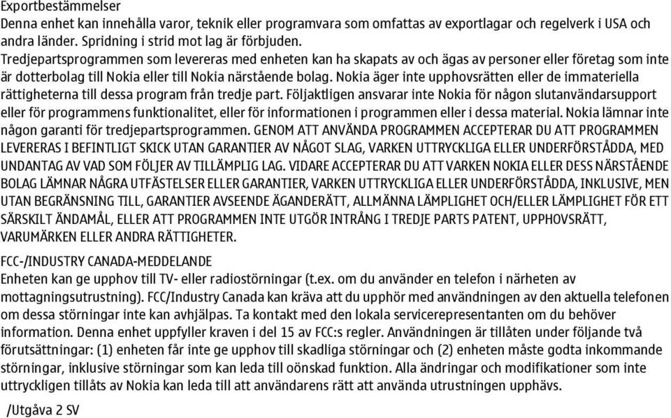 Nokia äger inte upphovsrätten eller de immateriella rättigheterna till dessa program från tredje part.
