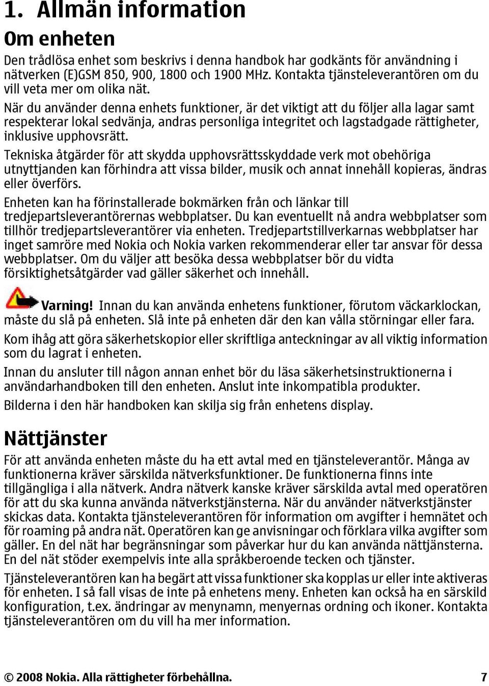 När du använder denna enhets funktioner, är det viktigt att du följer alla lagar samt respekterar lokal sedvänja, andras personliga integritet och lagstadgade rättigheter, inklusive upphovsrätt.