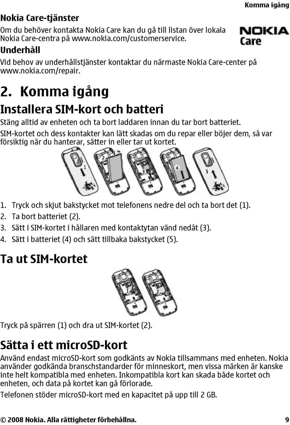 Komma igång Installera SIM-kort och batteri Stäng alltid av enheten och ta bort laddaren innan du tar bort batteriet.