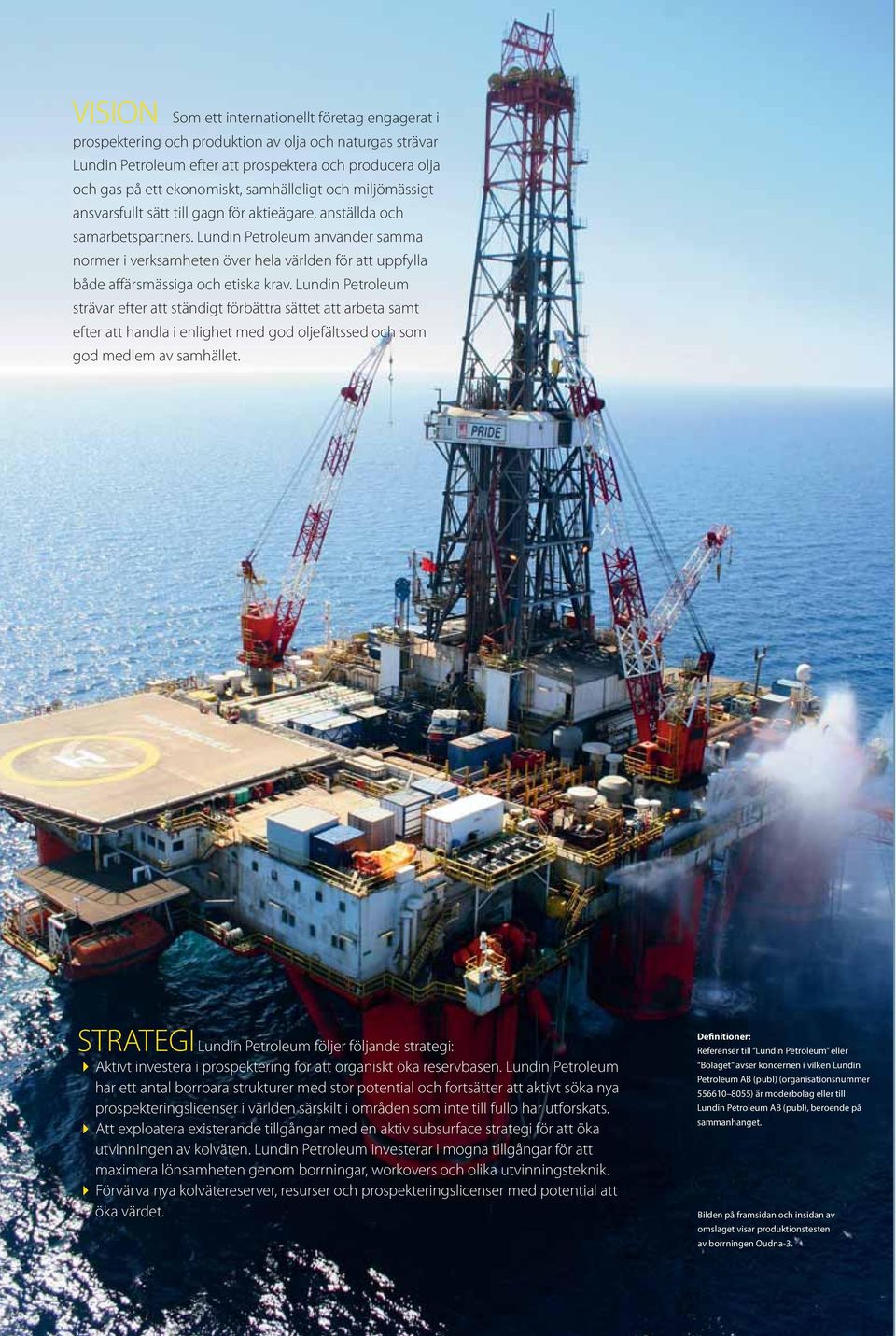 Lundin Petroleum använder samma normer i verksamheten över hela världen för att uppfylla både affärsmässiga och etiska krav.