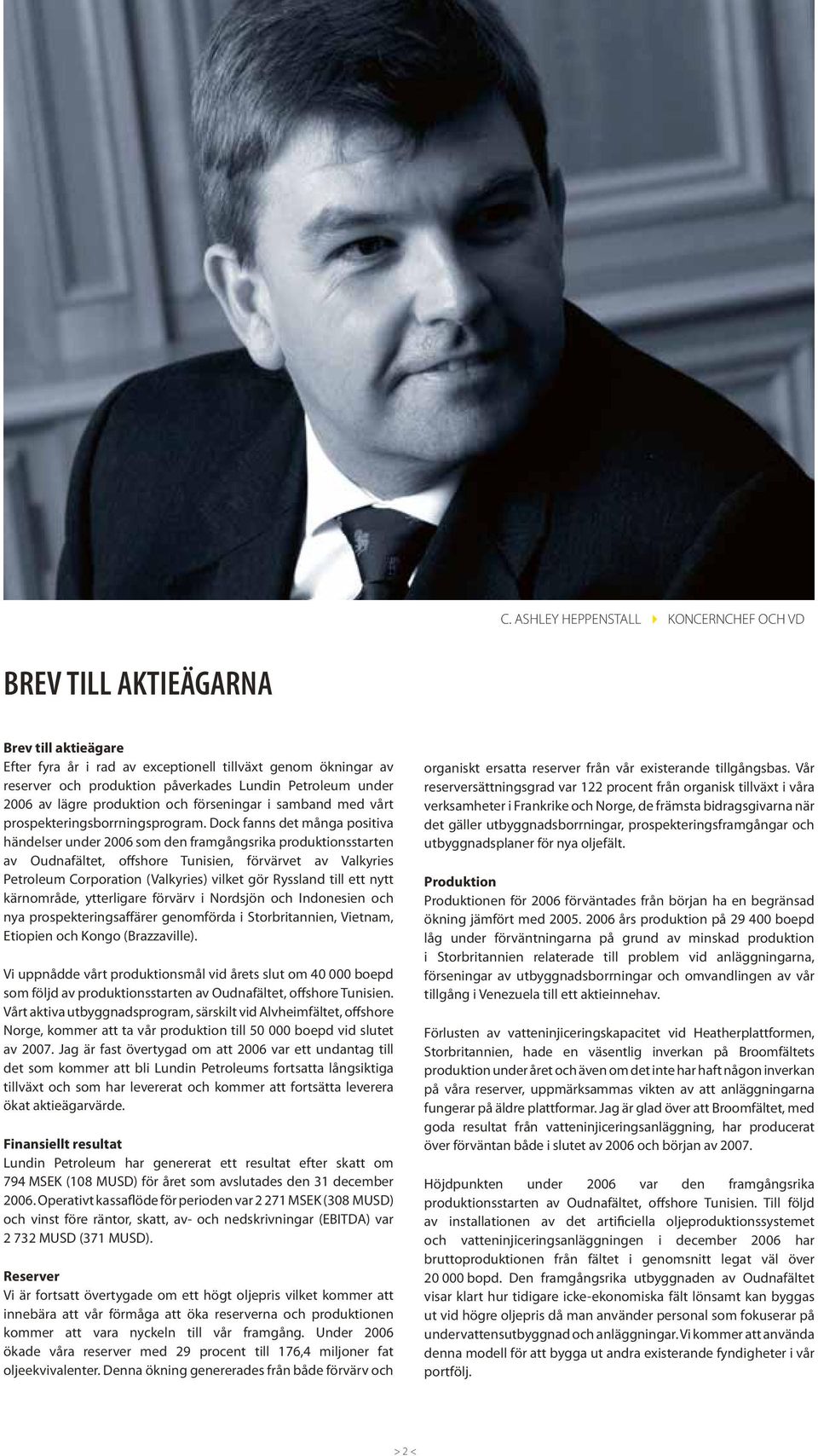 Dock fanns det många positiva händelser under 2006 som den framgångsrika produktionsstarten av Oudnafältet, offshore Tunisien, förvärvet av Valkyries Petroleum Corporation (Valkyries) vilket gör