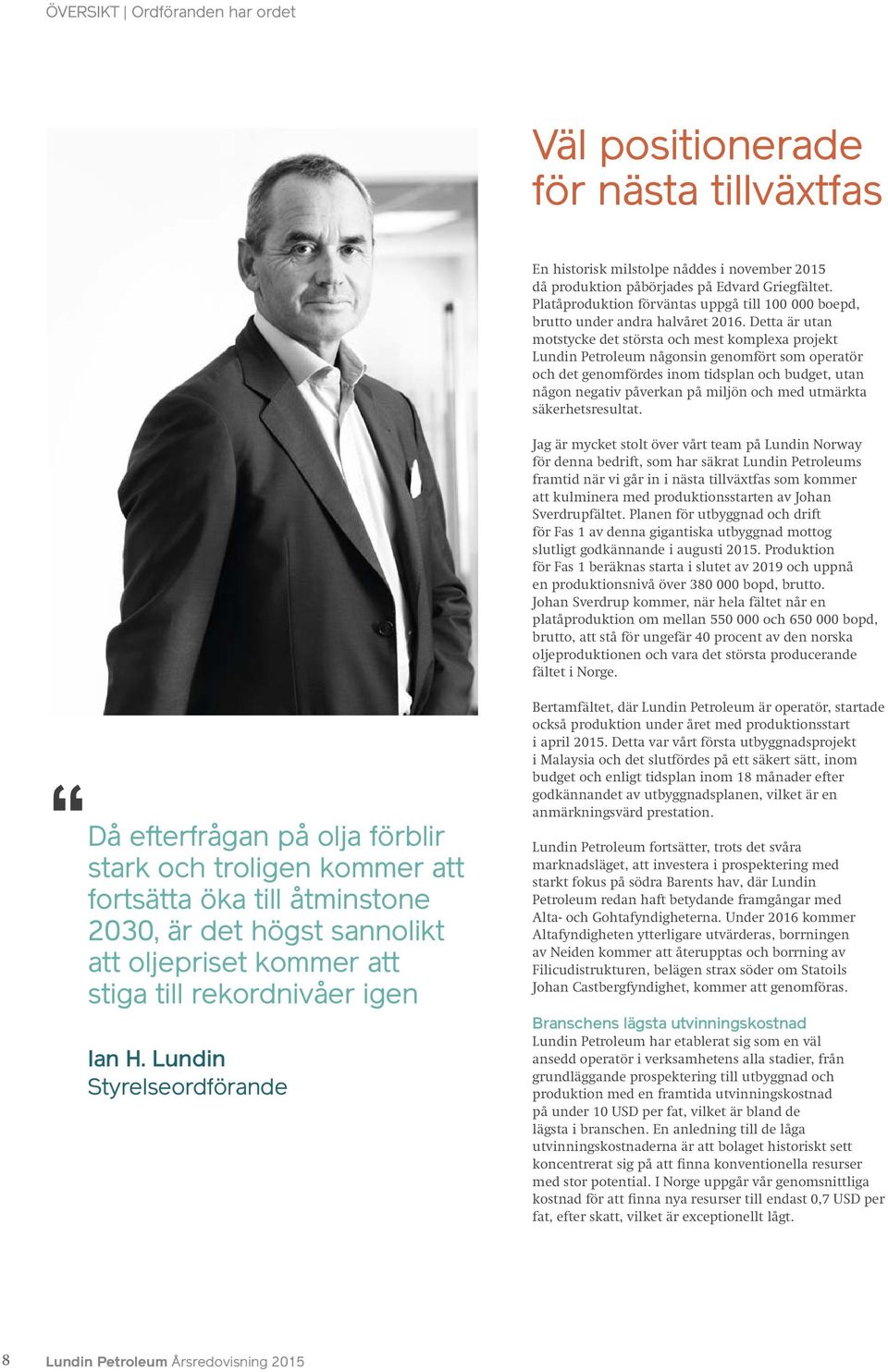 Detta är utan motstycke det största och mest komplexa projekt Lundin Petroleum någonsin genomfört som operatör och det genomfördes inom tidsplan och budget, utan någon negativ påverkan på miljön och