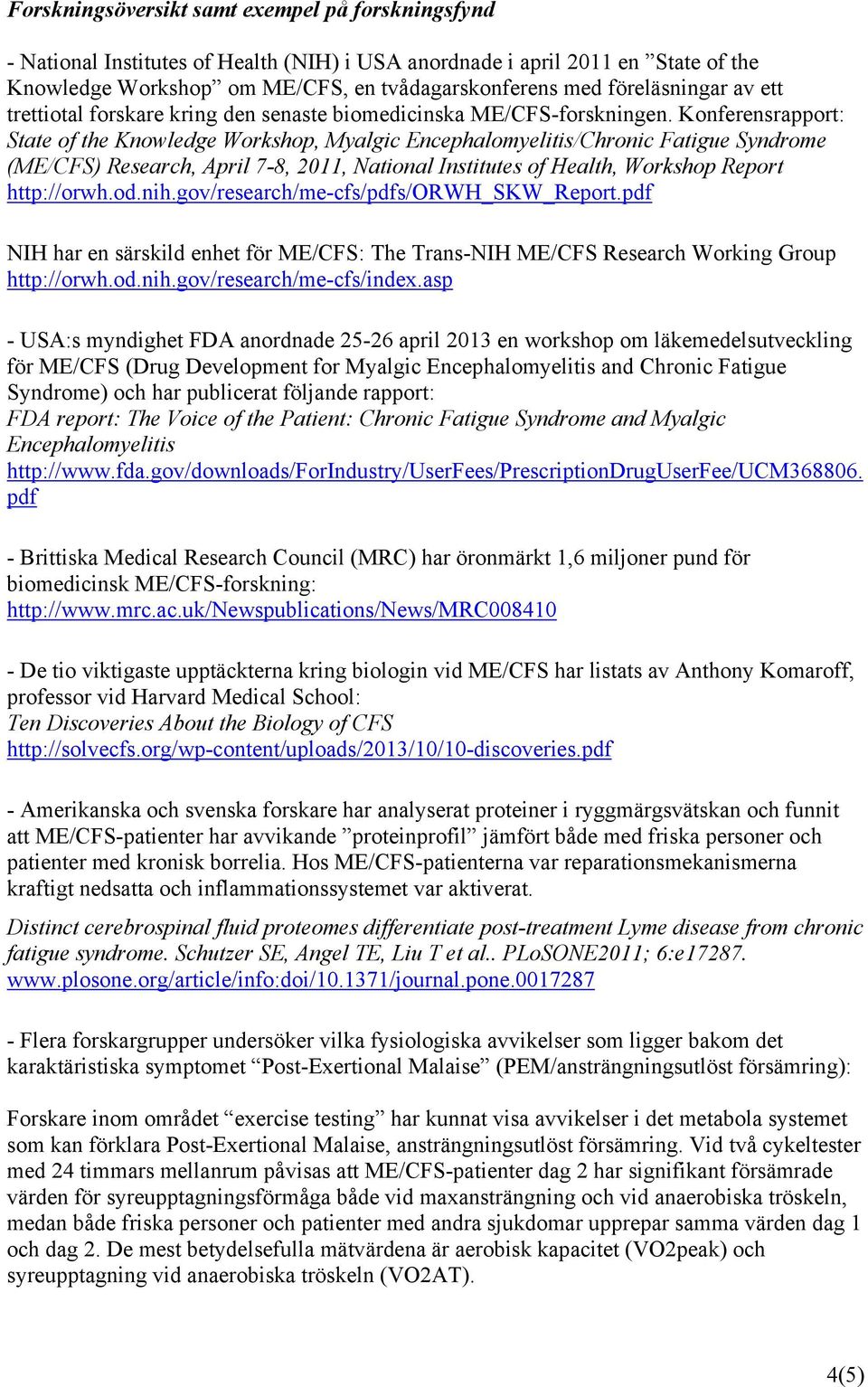 Konferensrapport: State of the Knowledge Workshop, Myalgic Encephalomyelitis/Chronic Fatigue Syndrome (ME/CFS) Research, April 7-8, 2011, National Institutes of Health, Workshop Report http://orwh.od.