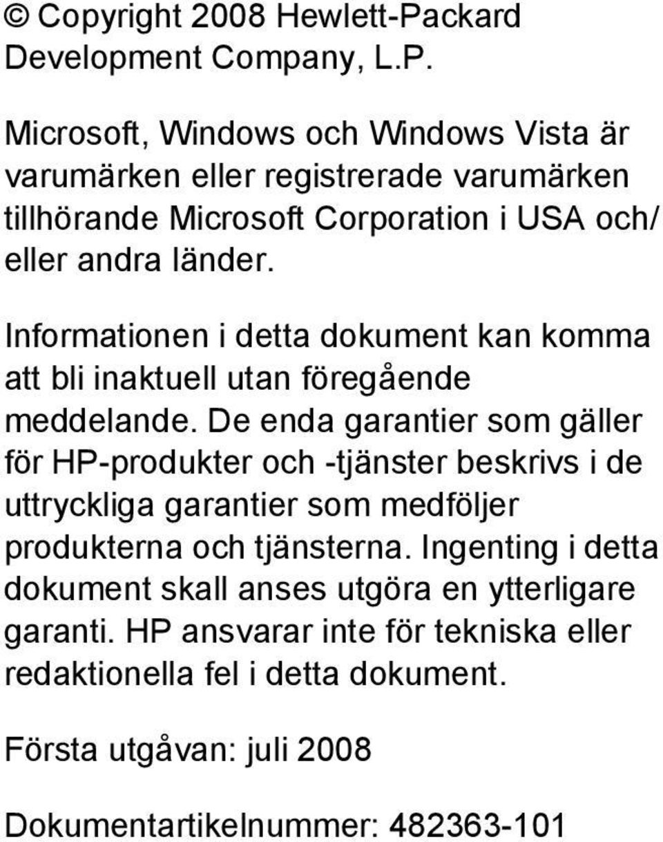 Microsoft, Windows och Windows Vista är varumärken eller registrerade varumärken tillhörande Microsoft Corporation i USA och/ eller andra länder.