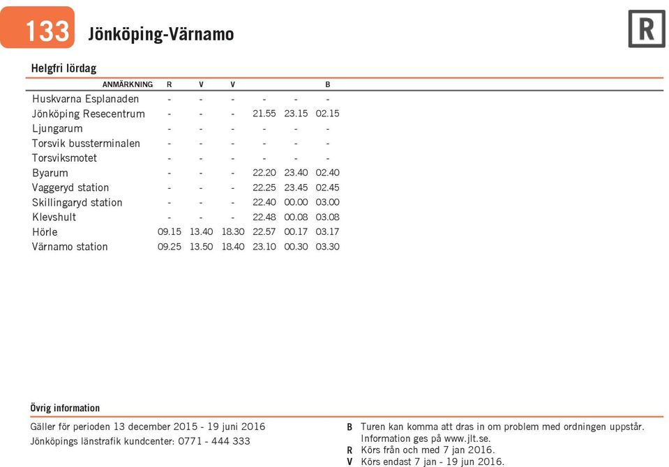 30 Gäller för perioden 13 december 2015 19 juni 2016 Jönköpings länstrafik kundcenter: 0771 444 333 B Turen kan komma