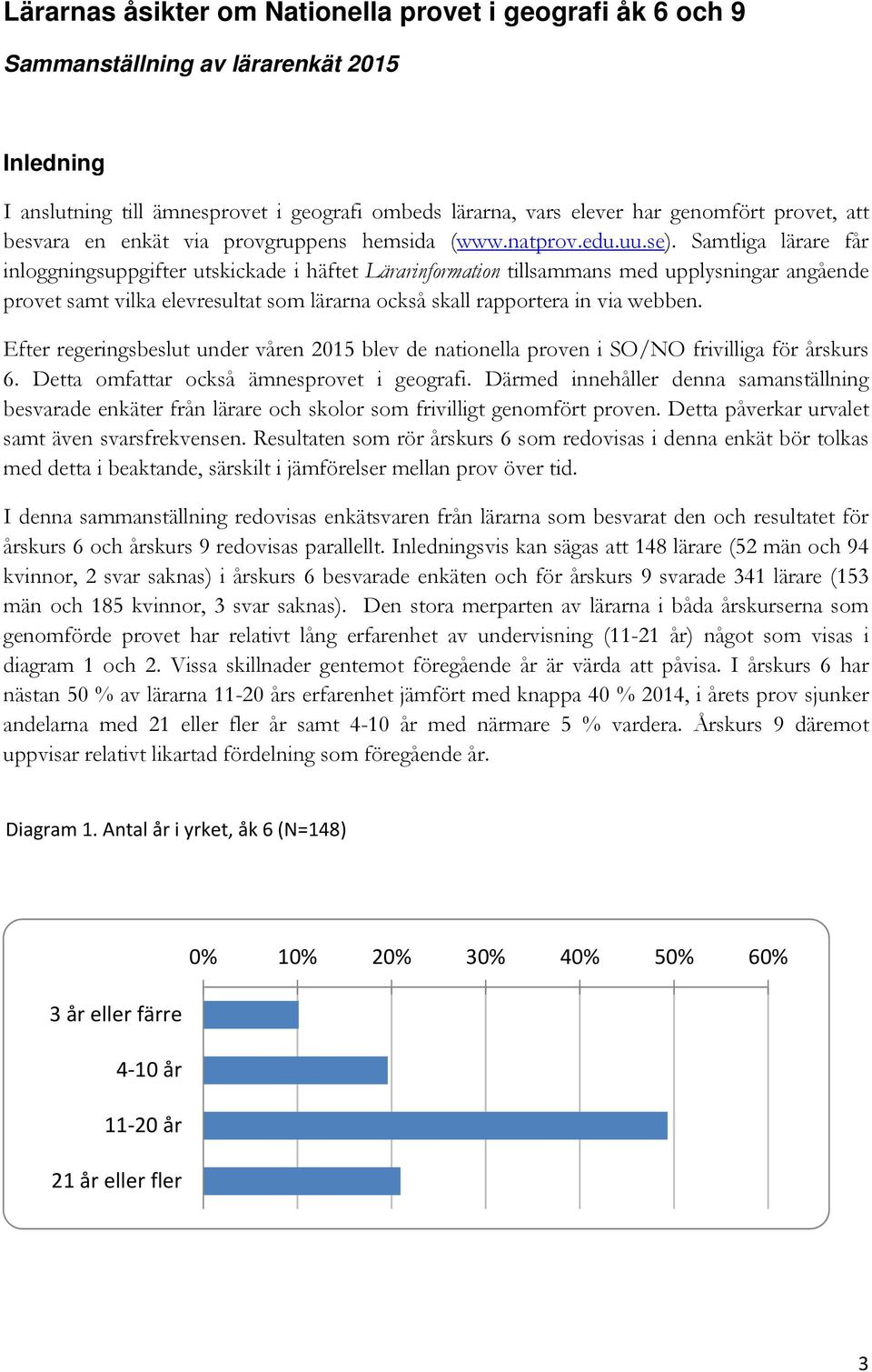 Samtliga lärare får inloggningsuppgifter utskickade i häftet Lärarinformation tillsammans med upplysningar angående provet samt vilka elevresultat som lärarna också skall rapportera in via webben.