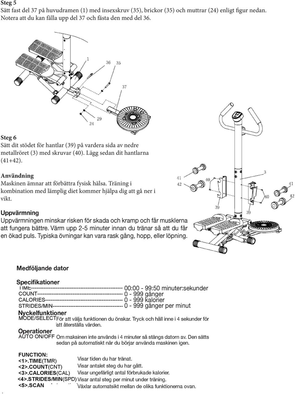 Note: When you need to fold up the Twister Assembly (37), rotate it up and then fix it onto the Main Frame (1) with Pin (36).