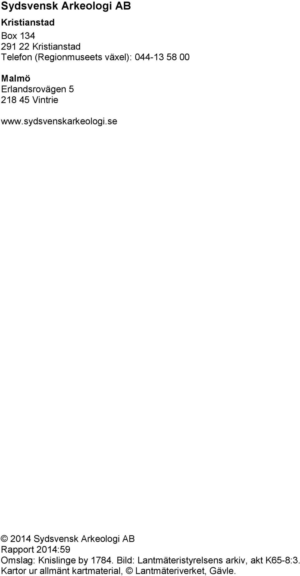 se 2014 Sydsvensk Arkeologi AB Rapport 2014:59 Omslag: Knislinge by 1784.