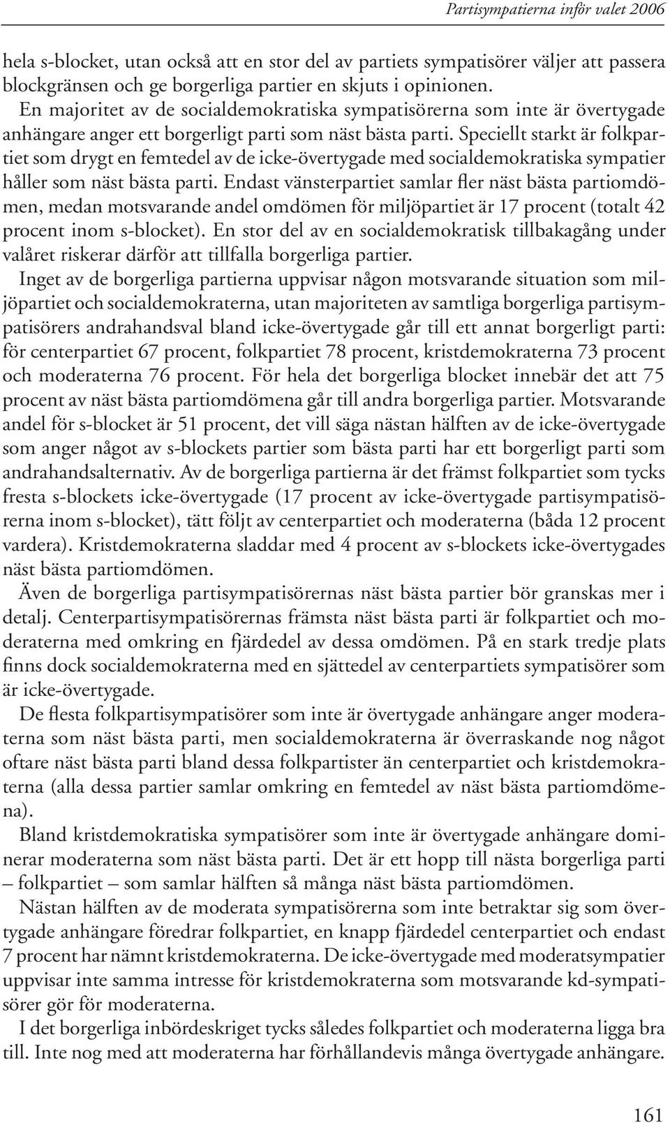 Speciellt starkt är folkpartiet som drygt en femtedel av de icke-övertygade med socialdemokratiska sympatier håller som näst bästa parti.