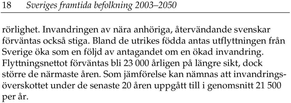 Bland de utrikes födda antas utflyttningen från Sverige öka som en följd av antagandet om en ökad invandring.