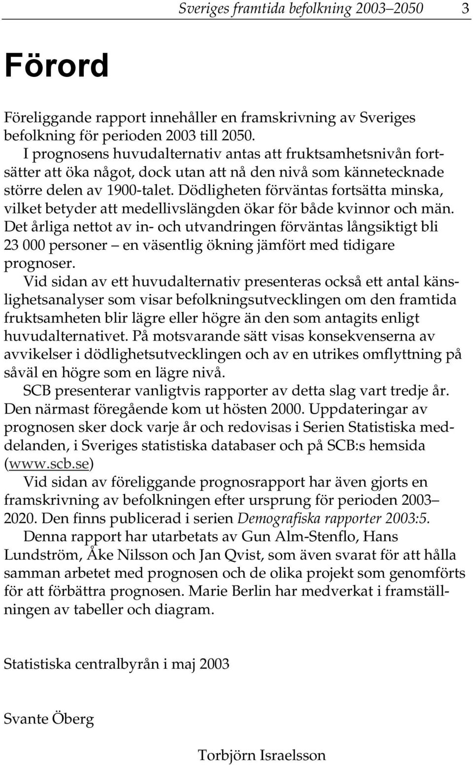 Dödligheten förväntas fortsätta minska, vilket betyder att medellivslängden ökar för både kvinnor och män.