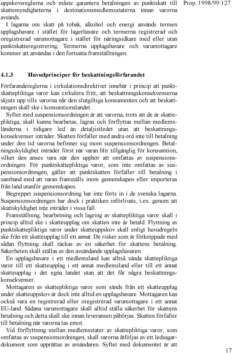 utan punktskatteregistrering. Termerna upplagshavare och varumottagare kommer att användas i den fortsatta framställningen. 4.1.