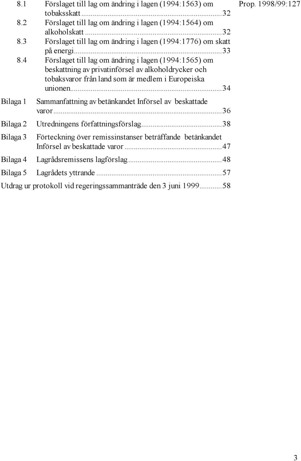 ..34 Sammanfattning av betänkandet Införsel av beskattade varor...36 Utredningens författningsförslag.