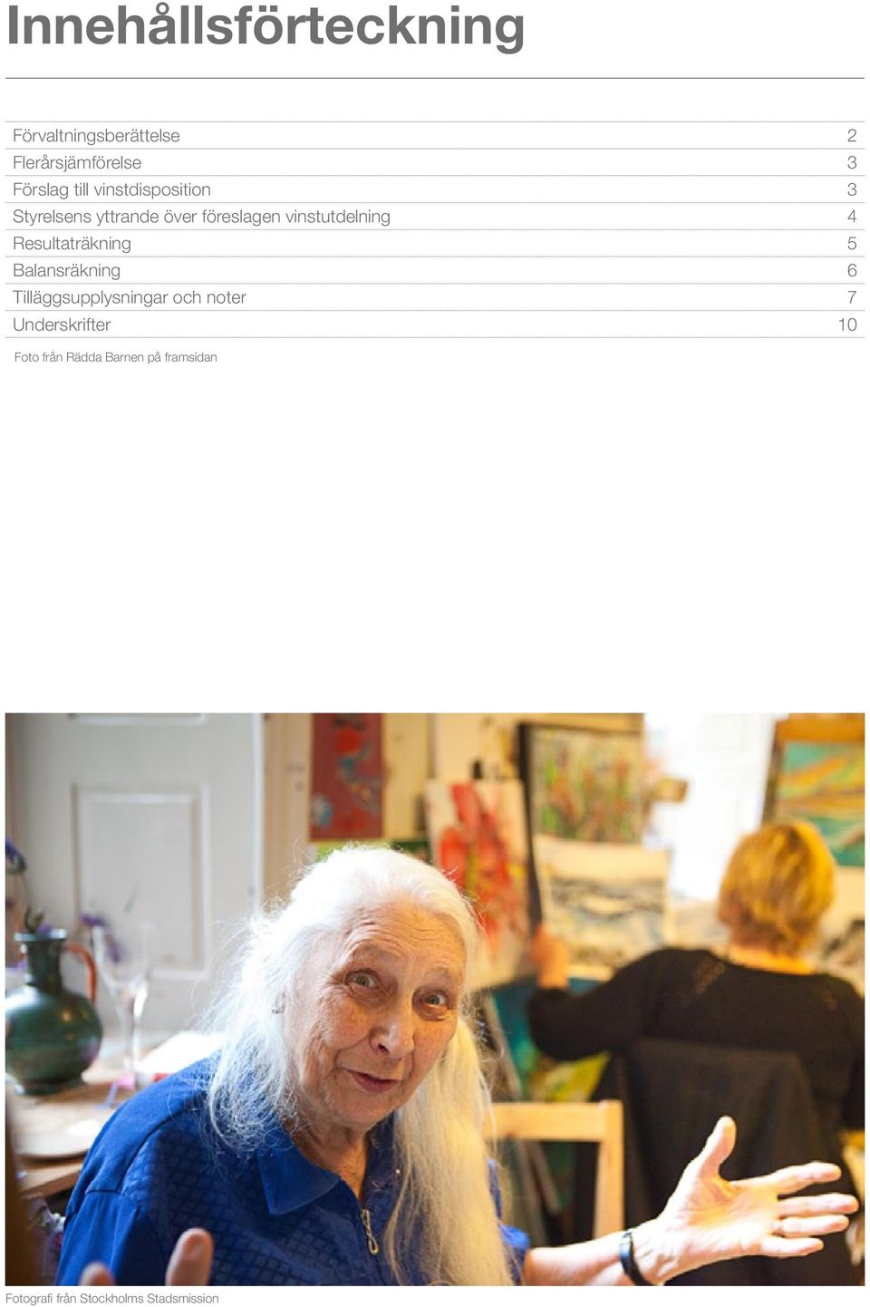 Resultaträkning 5 Balansräkning 6 Tilläggsupplysningar och noter 7