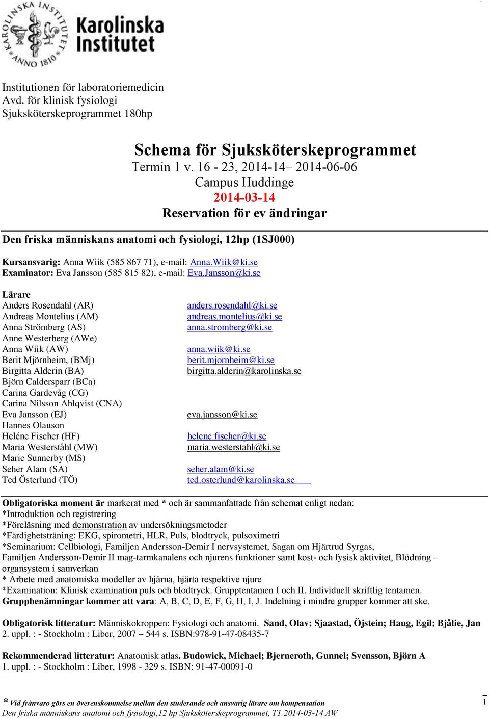 se Examinator: Eva Jansson (585 815 82), e-mail: Eva.Jansson@ki.