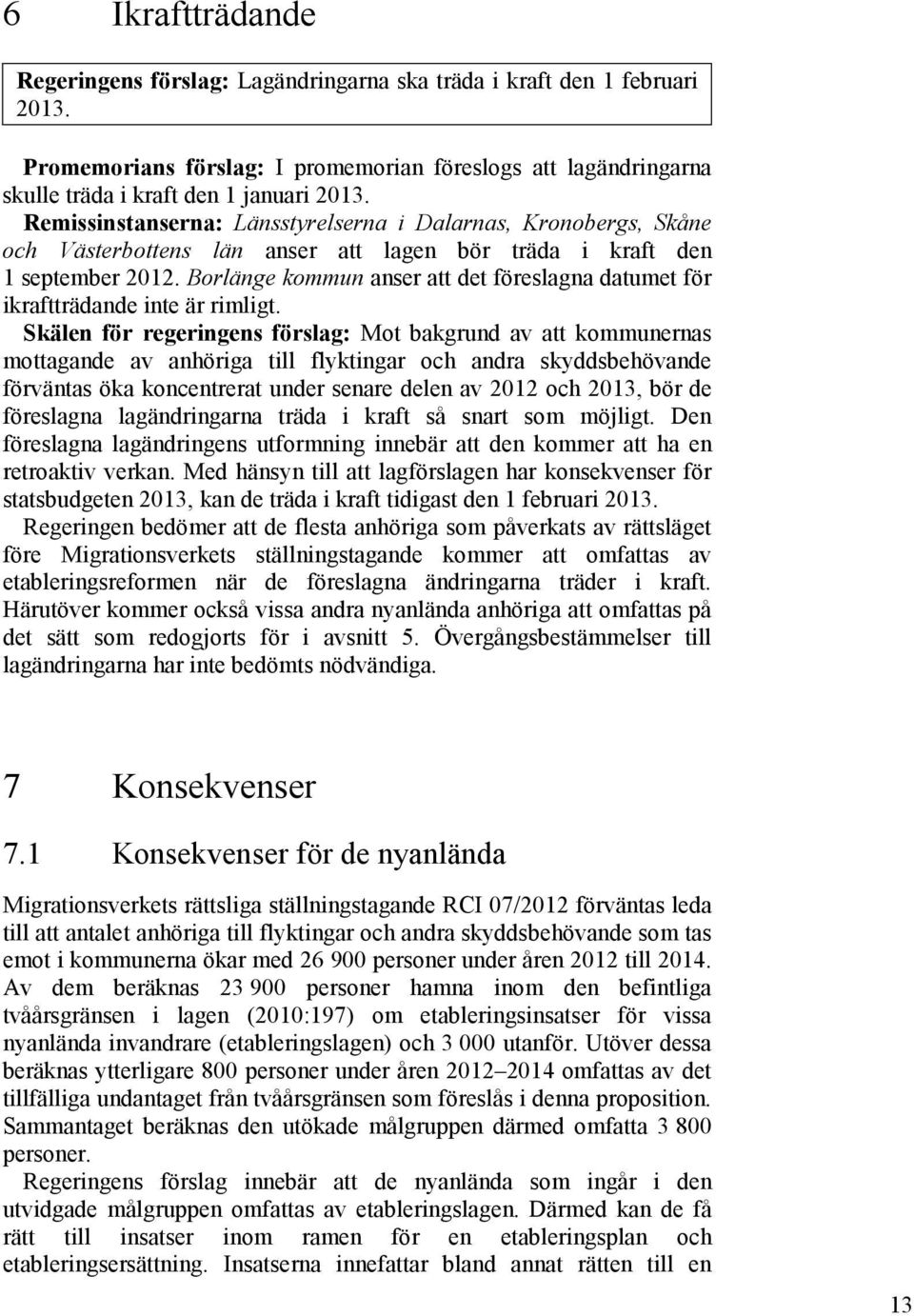 Borlänge kommun anser att det föreslagna datumet för ikraftträdande inte är rimligt.