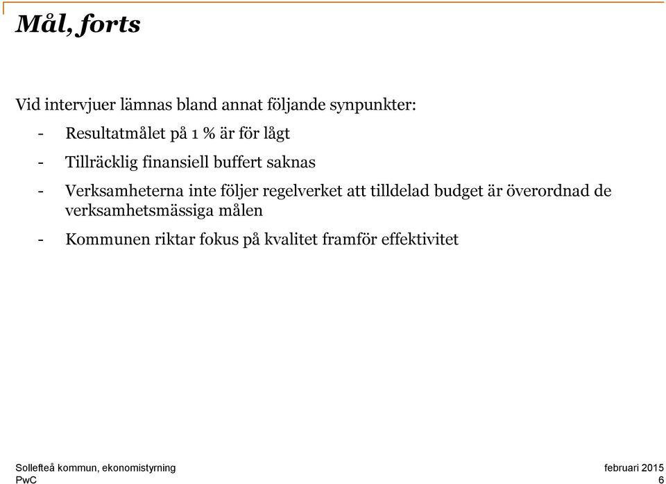 Verksamheterna inte följer regelverket att tilldelad budget är överordnad