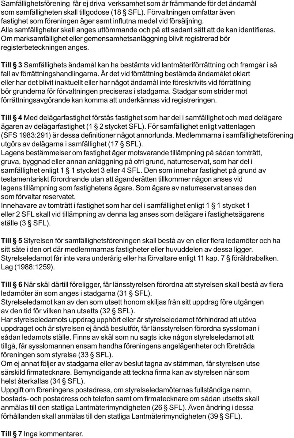 Om marksamfällighet eller gemensamhetsanläggning blivit registrerad bör registerbeteckningen anges.