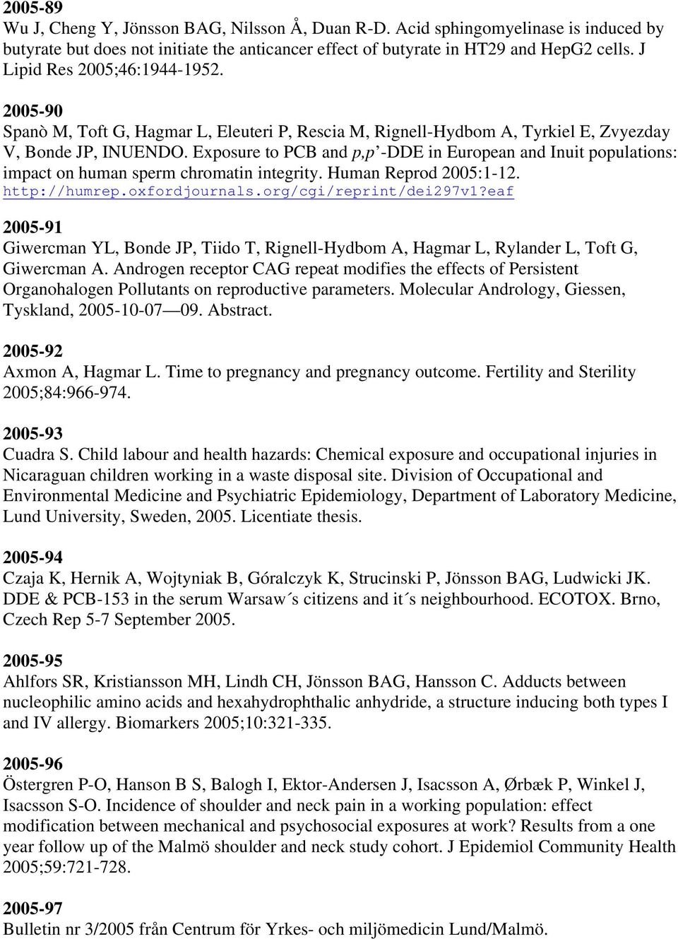 Exposure to PCB and p,p -DDE in European and Inuit populations: impact on human sperm chromatin integrity. Human Reprod 2005:1-12. http://humrep.oxfordjournals.org/cgi/reprint/dei297v1?