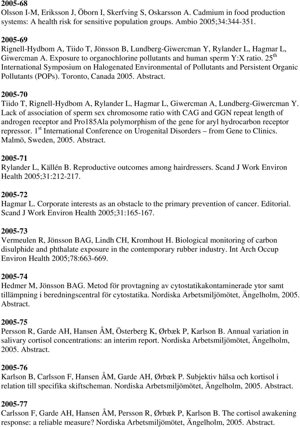 25 th International Symposium on Halogenated Environmental of Pollutants and Persistent Organic Pollutants (POPs). Toronto, Canada 2005. Abstract.