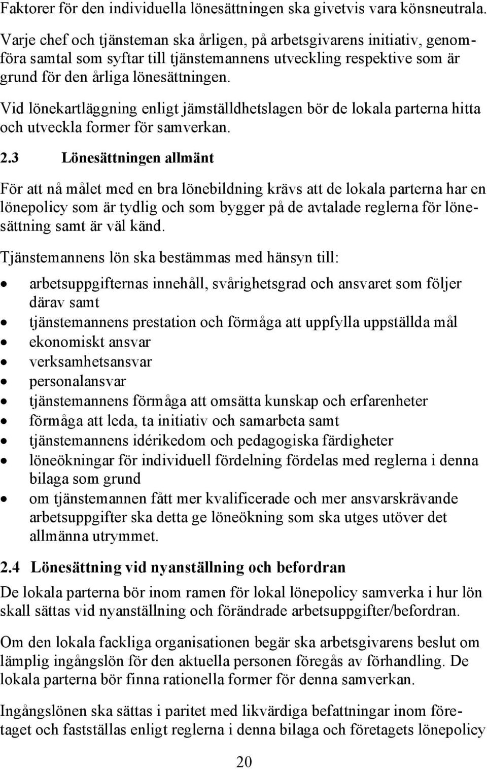 Vid lönekartläggning enligt jämställdhetslagen bör de lokala parterna hitta och utveckla former för samverkan. 2.