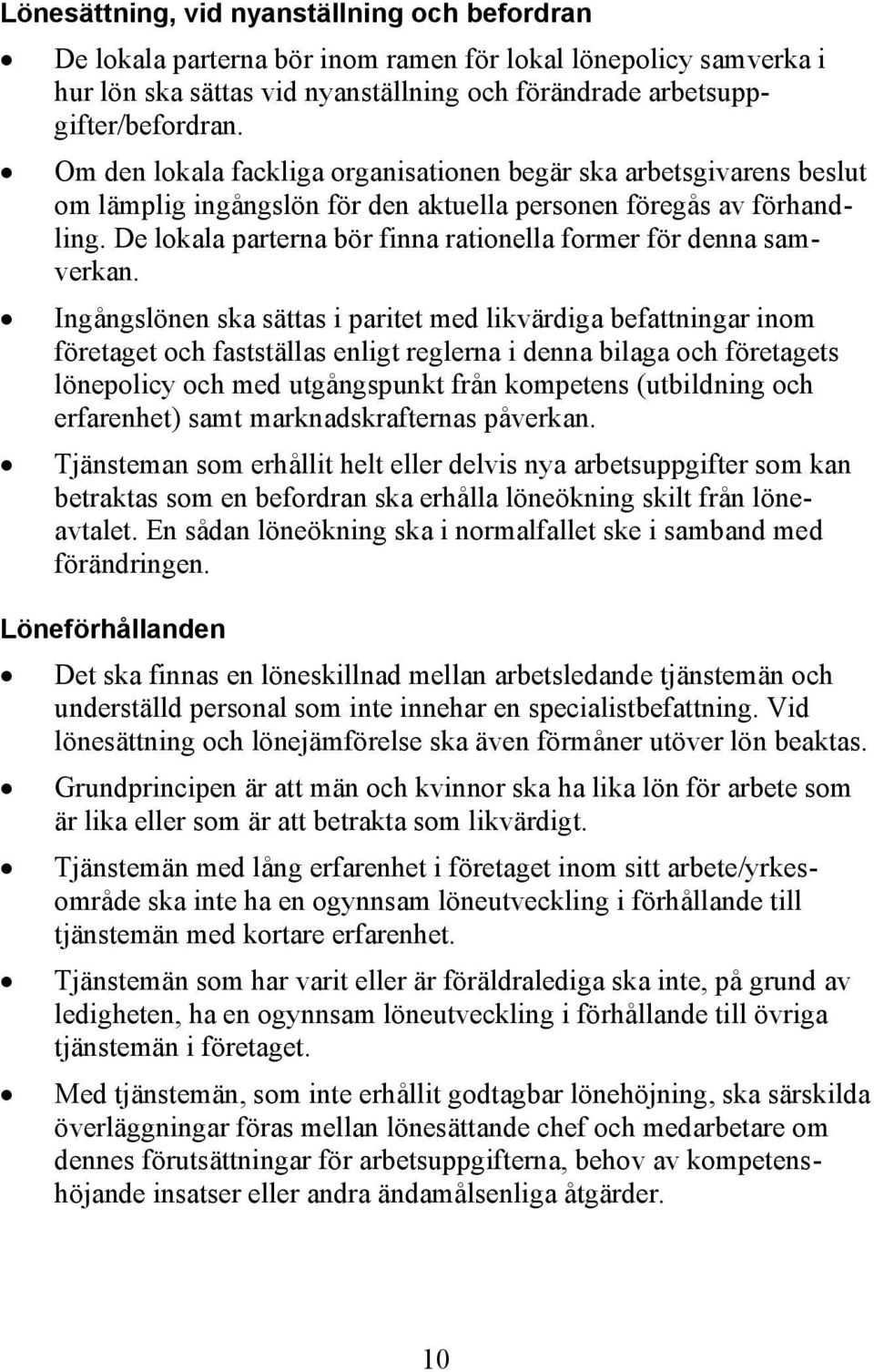 De lokala parterna bör finna rationella former för denna samverkan.