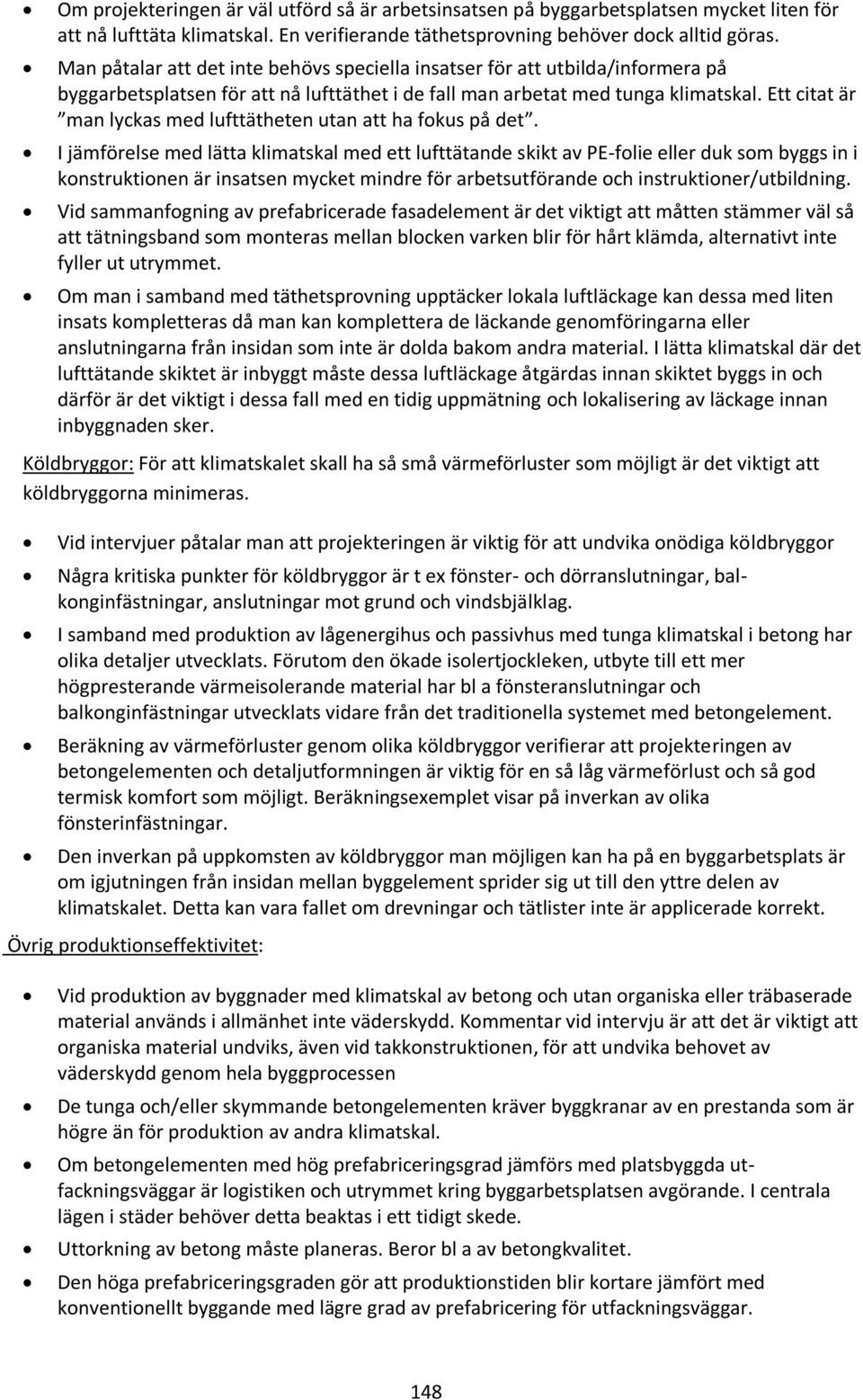 Ett citat är man lyckas med lufttätheten utan att ha fokus på det.