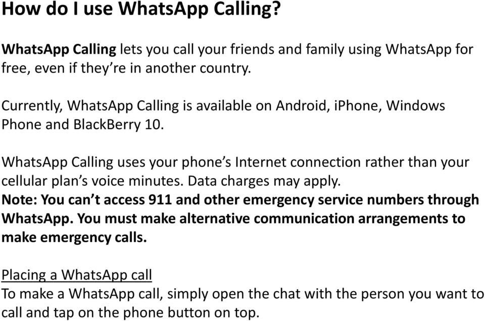 WhatsApp Calling uses your phone s Internet connection rather than your cellular plan s voice minutes. Data charges may apply.