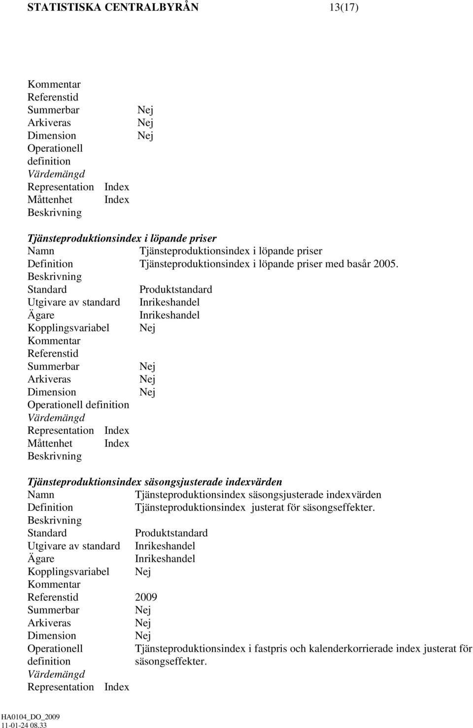 Utgivare av standard Kopplingsvariabel Summerbar Operationell definition Måttenhet Index Tjänsteproduktionsindex säsongsjusterade indexvärden