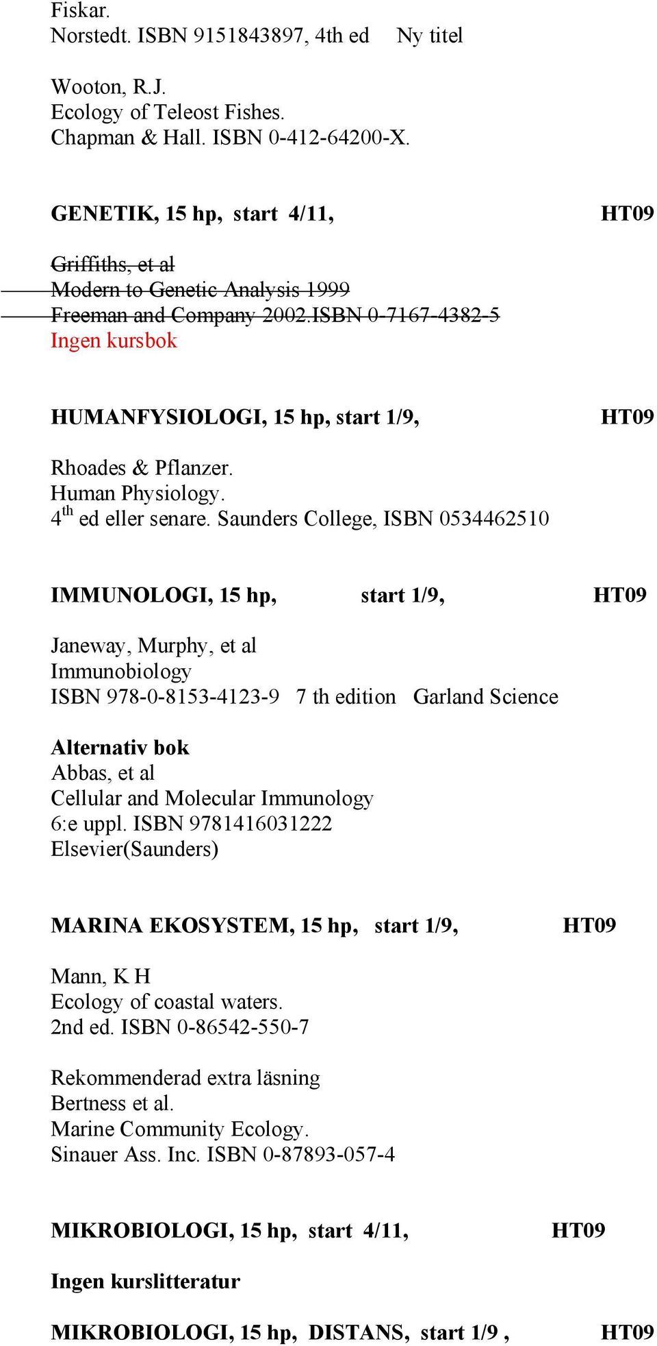 Human Physiology. 4 th ed eller senare.