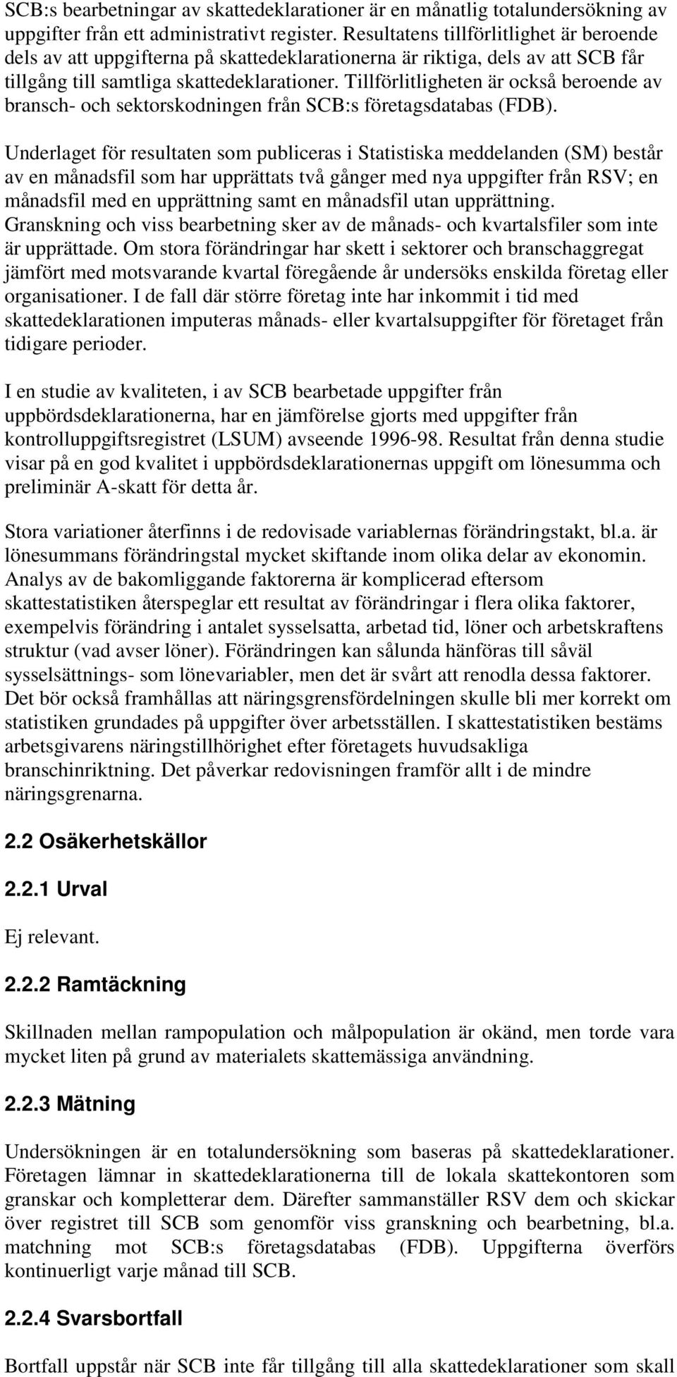 Tillförlitligheten är också beroende av bransch- och sektorskodningen från SCB:s företagsdatabas (FDB).