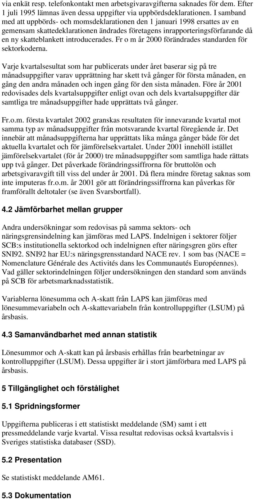 Fr o m år 2000 förändrades standarden för sektorkoderna.