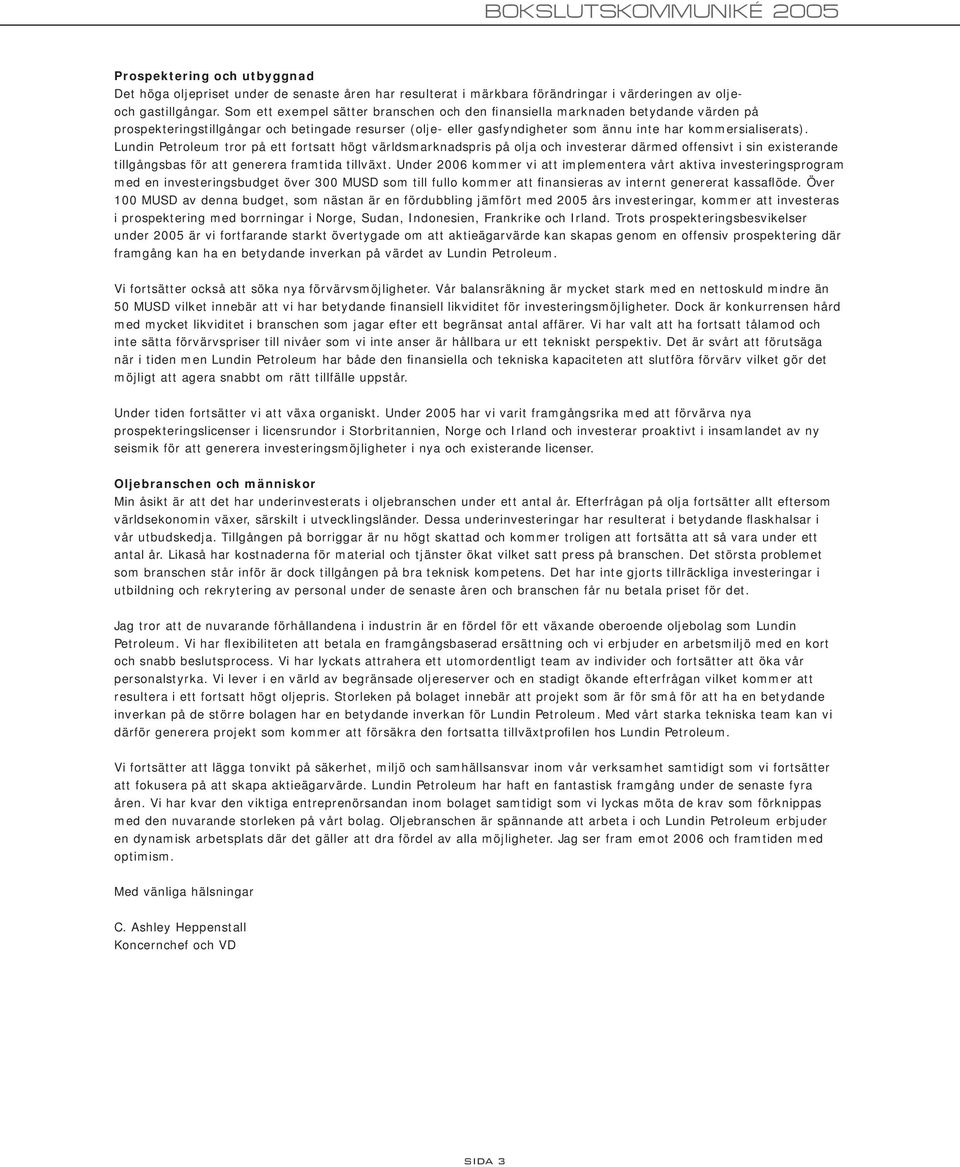 Lundin Petroleum tror på ett fortsatt högt världsmarknadspris på olja och investerar därmed offensivt i sin existerande tillgångsbas för att generera framtida tillväxt.