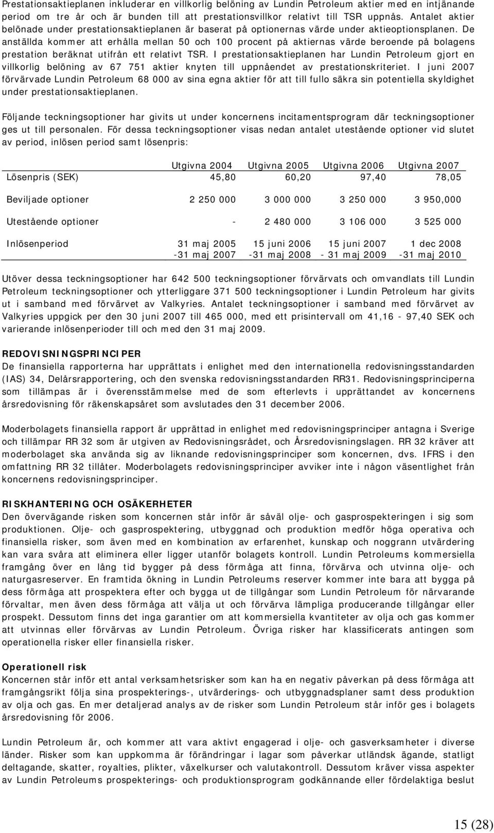 De anställda kommer att erhålla mellan 50 och 100 procent på aktiernas värde beroende på bolagens prestation beräknat utifrån ett relativt TSR.