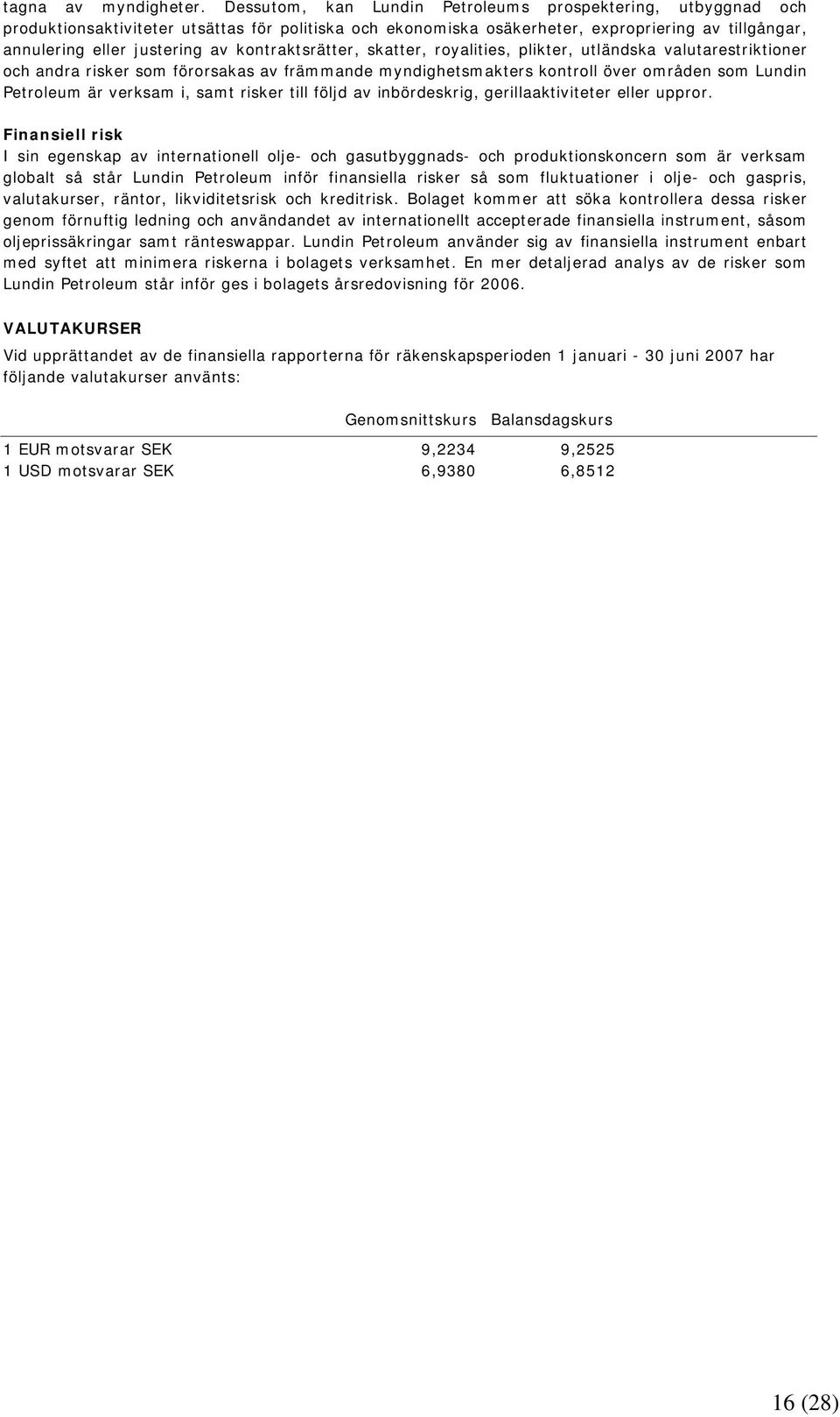 kontraktsrätter, skatter, royalities, plikter, utländska valutarestriktioner och andra risker som förorsakas av främmande myndighetsmakters kontroll över områden som Lundin Petroleum är verksam i,
