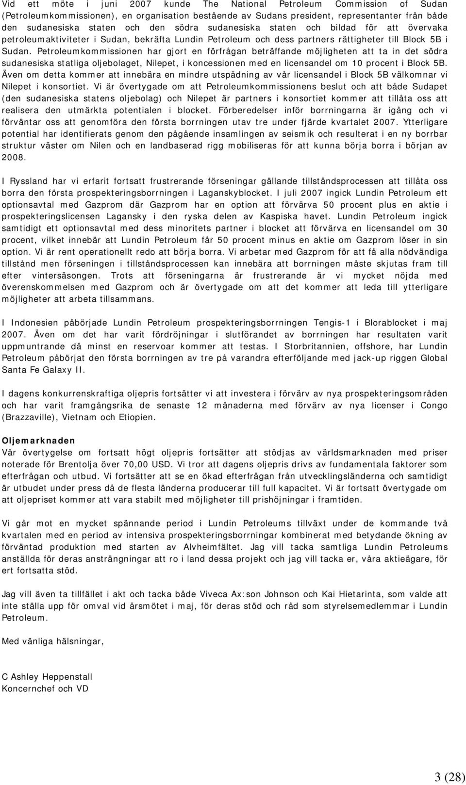 Petroleumkommissionen har gjort en förfrågan beträffande möjligheten att ta in det södra sudanesiska statliga oljebolaget, Nilepet, i koncessionen med en licensandel om 10 procent i Block 5B.