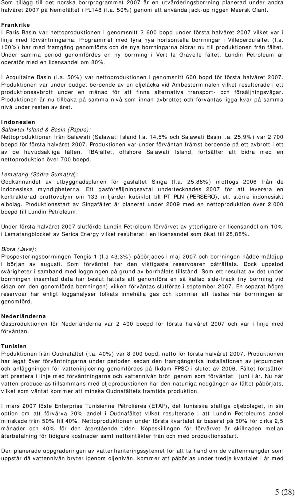 Programmet med fyra nya horisontella borrningar i Villeperdufältet (l.a. 100%) har med framgång genomförts och de nya borrningarna bidrar nu till produktionen från fältet.