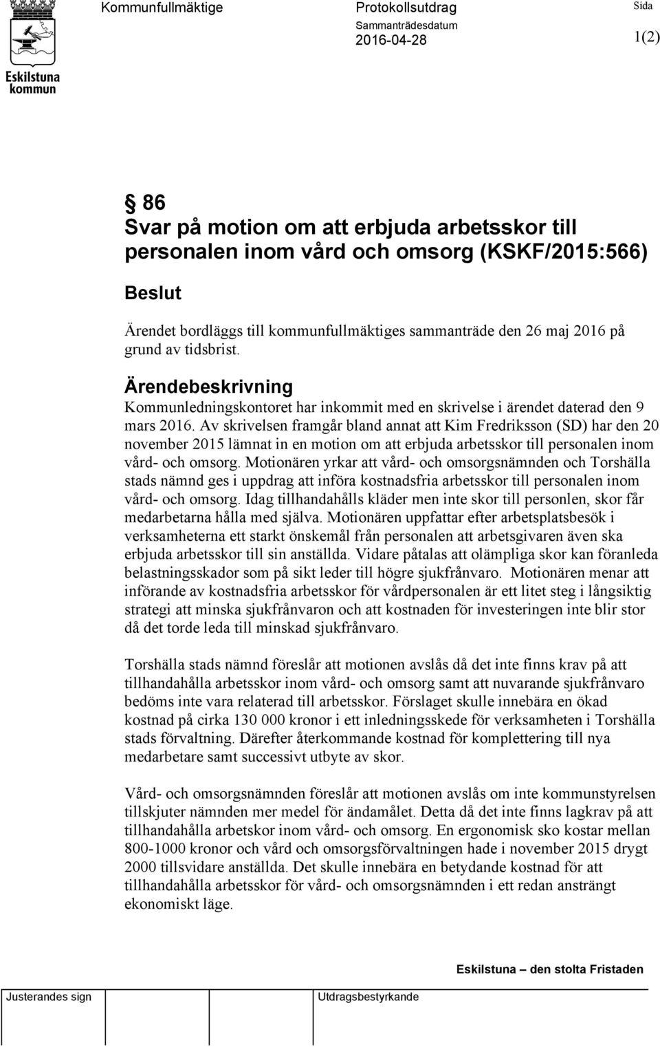 Av skrivelsen framgår bland annat att Kim Fredriksson (SD) har den 20 november 2015 lämnat in en motion om att erbjuda arbetsskor till personalen inom vård- och omsorg.