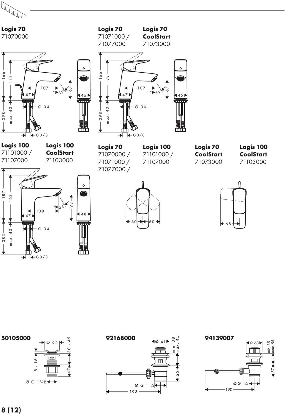 40 Ø 34 G3/8 G3/8 71101000 / 71107000 CoolStart 71103000 Logis 70 71070000 / 71071000 / 71077000 / 71101000 /