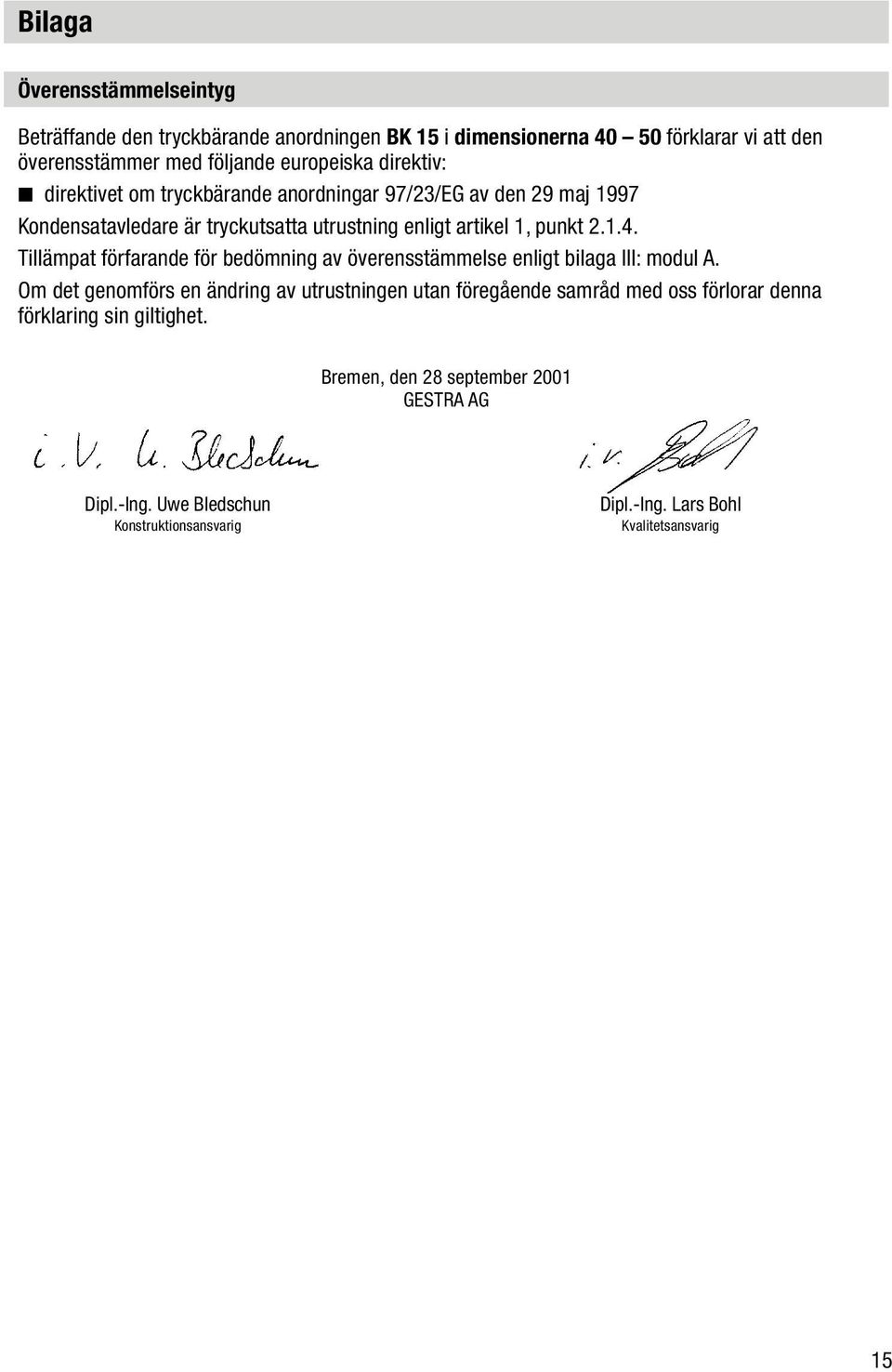 Tillämpat förfarande för bedömning av överensstämmelse enligt bilaga III: modul A.