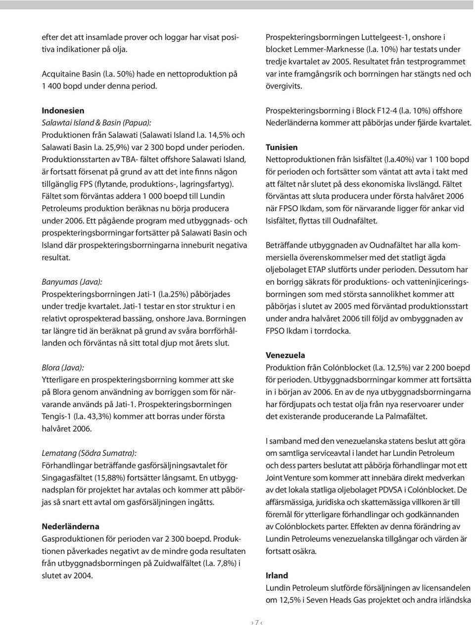 Produktionsstarten av TBA- fältet offshore Salawati Island, är fortsatt försenat på grund av att det inte finns någon tillgänglig FPS (flytande, produktions-, lagringsfartyg).