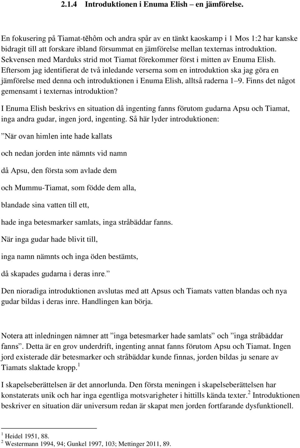 Sekvensen med Marduks strid mot Tiamat förekommer först i mitten av Enuma Elish.