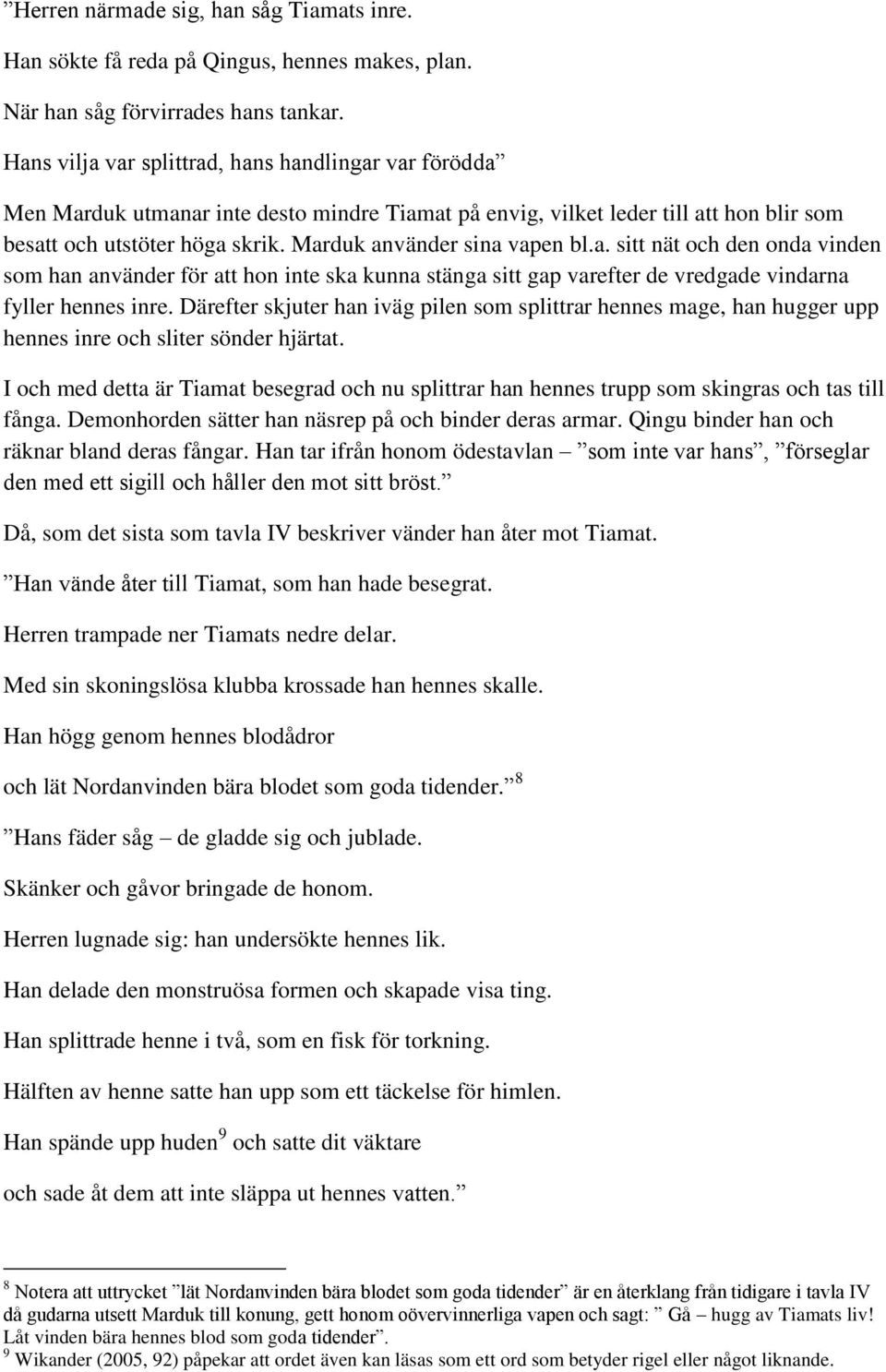 Marduk använder sina vapen bl.a. sitt nät och den onda vinden som han använder för att hon inte ska kunna stänga sitt gap varefter de vredgade vindarna fyller hennes inre.