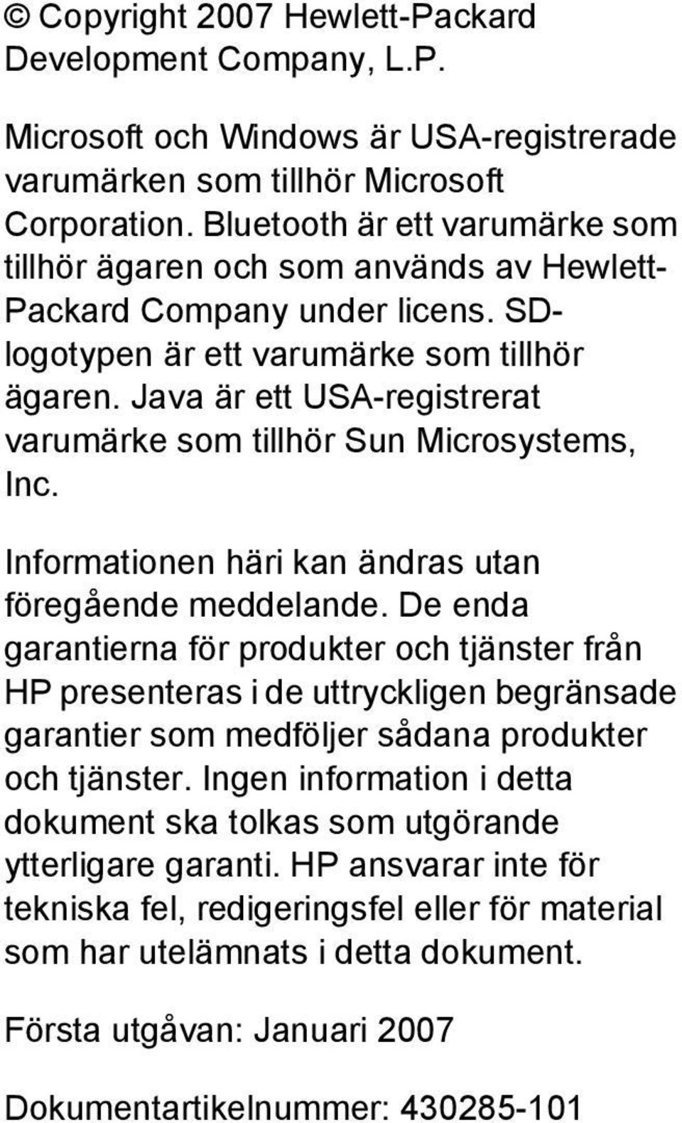 Java är ett USA-registrerat varumärke som tillhör Sun Microsystems, Inc. Informationen häri kan ändras utan föregående meddelande.