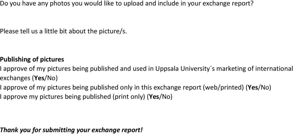 Publishing of pictures I approve of my pictures being published and used in Uppsala University s marketing of