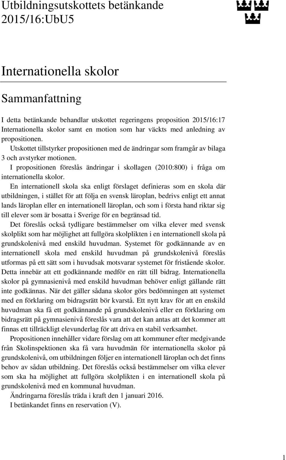 I propositionen föreslås ändringar i skollagen (2010:800) i fråga om internationella skolor.