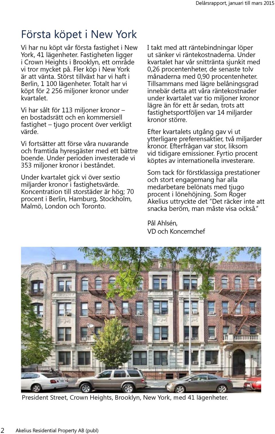 Vi har sålt för 113 miljoner kronor en bostadsrätt och en kommersiell fastighet tjugo procent över verkligt värde.