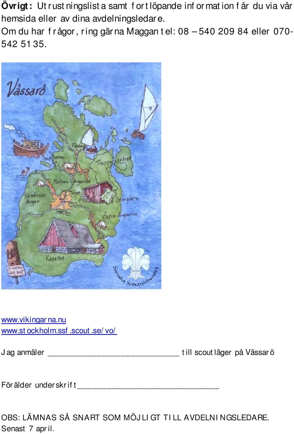 Om du har frågor, ring gärna Maggan tel: 08 540 209 84 eller 070-542 51 35. www.vikingarna.