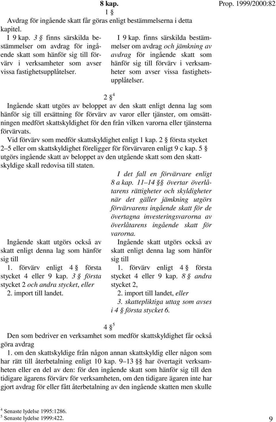 finns särskilda bestämmelser om avdrag och jämkning av avdrag för ingående skatt som hänför sig till förvärv i verksamheter som avser vissa fastighetsupplåtelser.