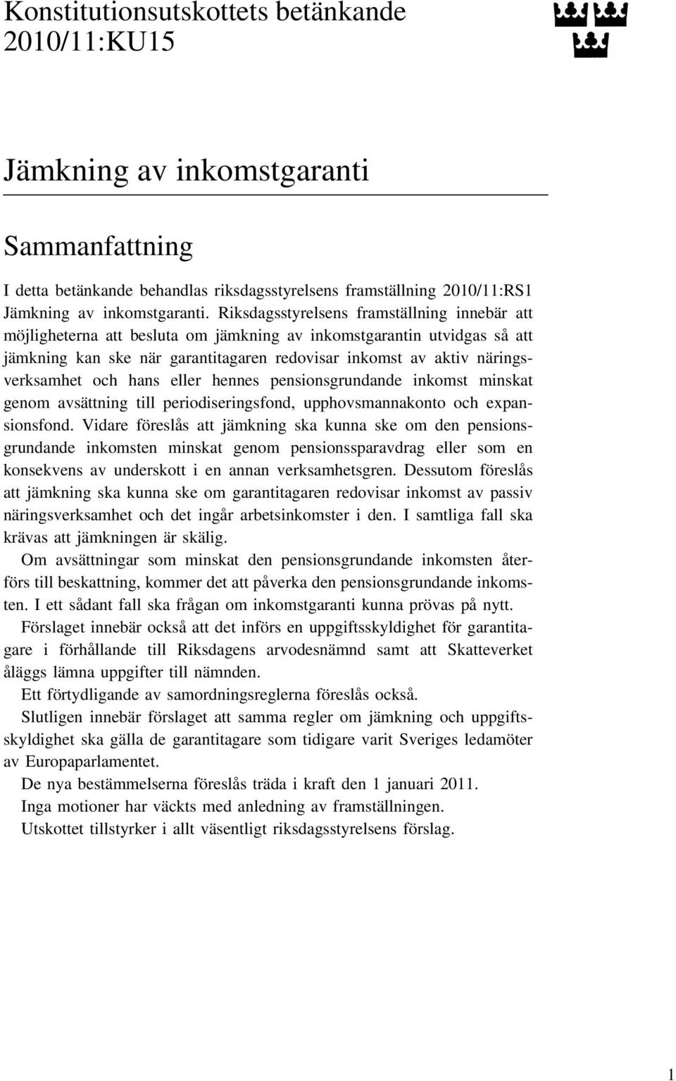 och hans eller hennes pensionsgrundande inkomst minskat genom avsättning till periodiseringsfond, upphovsmannakonto och expansionsfond.